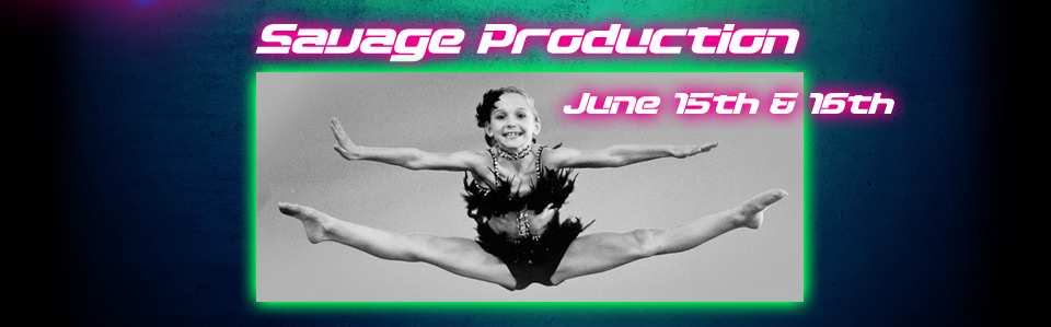 Savage Production June 15th and 16th